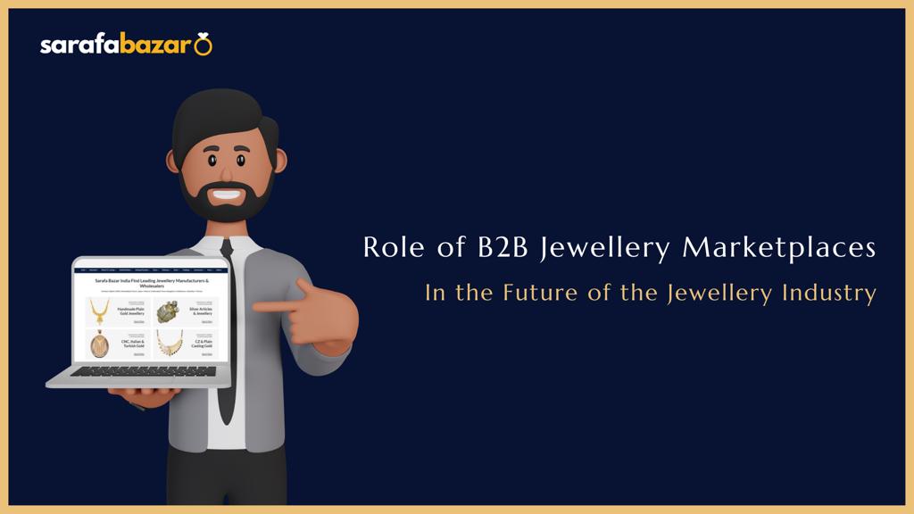 Role of B2B Jewellery Marketplaces In the Future of the Jewellery Industry